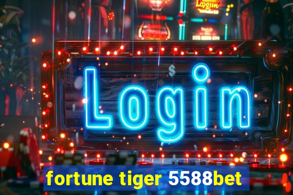 fortune tiger 5588bet